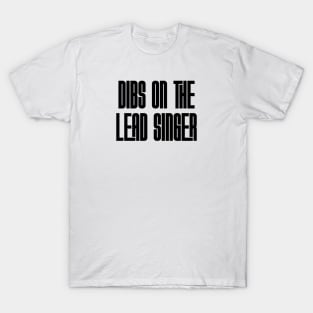 Dibs on the Lead Singer - blk T-Shirt